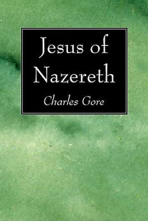 Jesus of Nazereth de Charles Gore