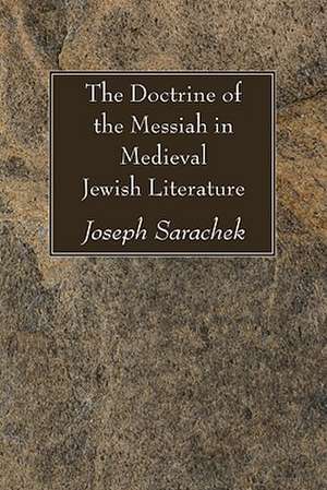 The Doctrine of the Messiah in Medieval Jewish Literature de Joseph Sarachek