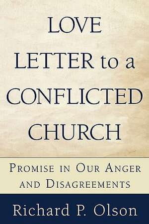 Love Letter to a Conflicted Church: Promise in Our Anger and Disagreements de Richard P. Olson