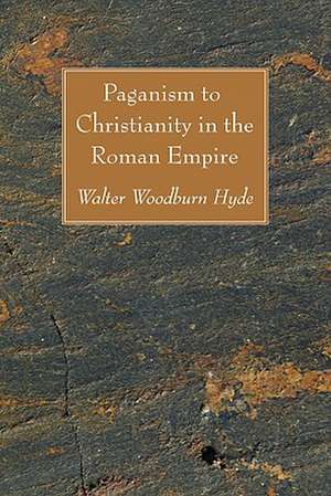 Paganism to Christianity in the Roman Empire de Walter Woodburn Hyde