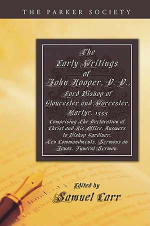 The Early Writings of John Hooper, D. D., Lord Bishop of Gloucester and Worcester, Martyr, 1555: Comprising the Declaration of Christ and His Office, de John Hooper