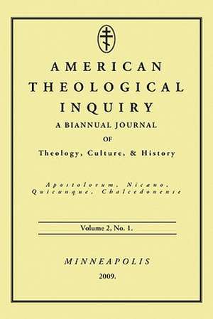 American Theological Inquiry, Volume 2, Number 1: Biannual Journal of Theology, Culture & History de Gannon Murphy