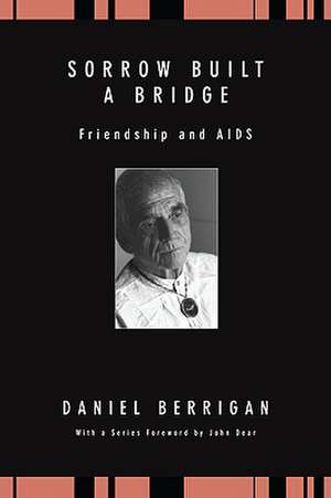 Sorrow Built a Bridge: Friendship and AIDS de Daniel Berrigan