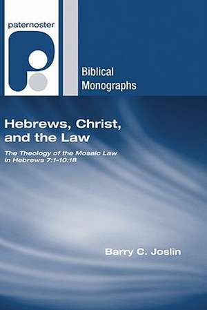 Hebrews, Christ, and the Law: 18 de Barry C. Joslin