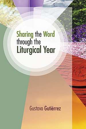 Sharing the Word Through the Liturgical Year de Gustavo Gutierrez