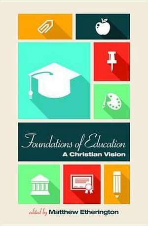 Foundations of Education: A Christian Vision de Edwin Boyce