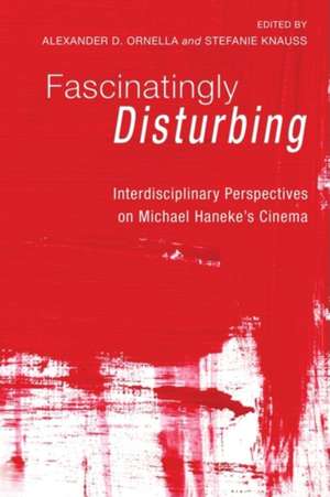 Fascinatingly Disturbing: Interdisciplinary Perspectives on Michael Haneke's Cinema de Alexander D. Ornella