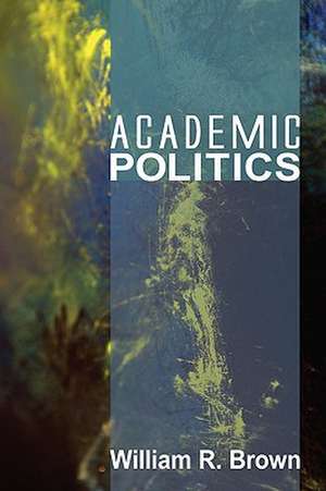 Academic Politics de William R. Brown