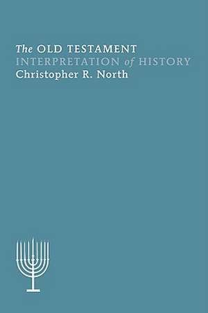 The Old Testament Interpretation of History de Christopher R. North