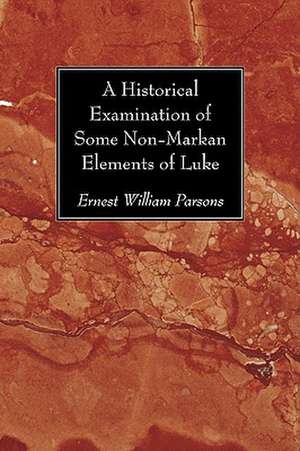 A Historical Examination of Some Non-Markan Elements of Luke de Ernest William Parsons