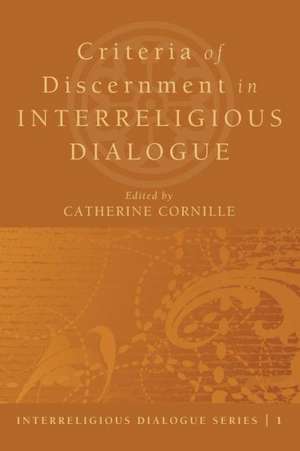 Criteria of Discernment in Interreligious Dialogue de Catherine Cornille