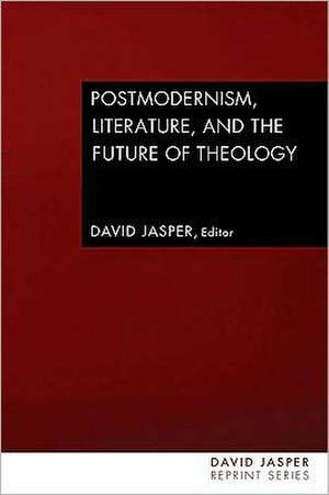 Postmodernism, Literature and the Future of Theology de David Jasper