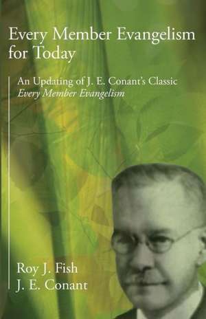 Every Member Evangelism for Today: An Updating of J. E. Conant's Classic Every Member Evangelism de Roy J. Fish