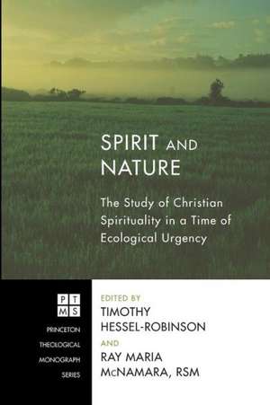 Spirit and Nature: The Study of Christian Spirituality in a Time of Ecological Urgency de Timothy Hessel-Robinson