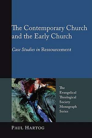 The Contemporary Church and the Early Church: Case Studies in Ressourcement de Paul Hartog