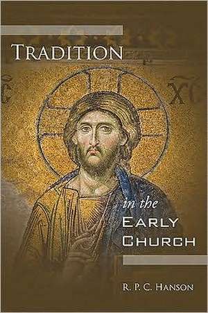 Tradition in the Early Church de R. P. C. Hanson