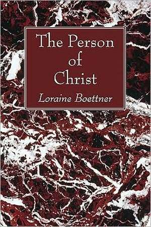 The Person of Christ de Loraine Boettner