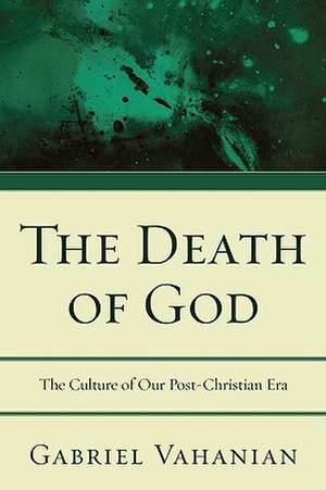 The Death of God: The Culture of Our Post-Christian Era de Gabriel Vahanian