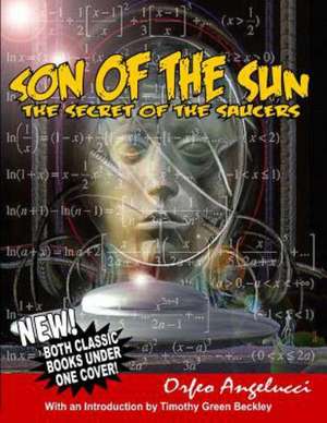 Son of the Sun - Secret of the Saucers: New! Both Classic Books Under One Cover! de Orfeo Angelucci