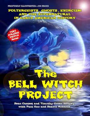 The Bell Witch Project: Poltergeist - Ghosts - Exorcisms and the Supernatural in Early American History de Sean Casteel