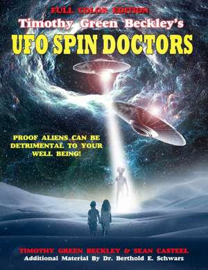 Timothy Green Beckley's UFO Spin Doctors Full Color Edition: Proof Aliens Can Be Detrimental To Your Well Being de Sean Casteel