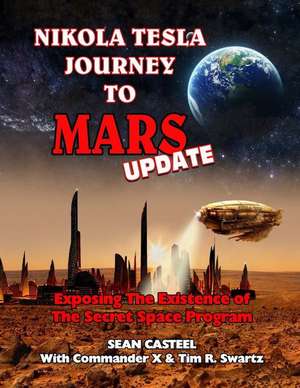 Nikola Tesla Journey to Mars Update: Exposing the Existence of the Secret Space Program de Tim R. Swartz