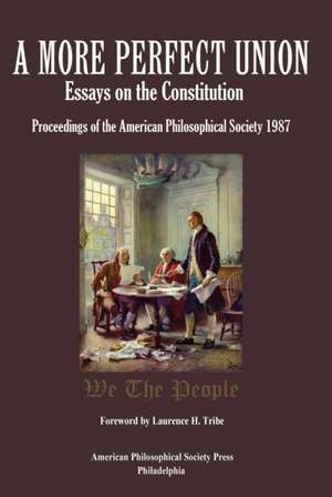 A More Perfect Union – Essays on the Constitution, Proceedings of the American Philosophical Soc. 1987 de American Philos Society