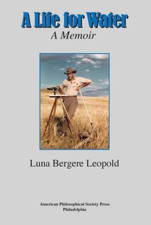 A Life for Water – A Memoir, Transactions, American Philosophical Society ( Vol. 108, Part 4) de Luna Bergere Leopold