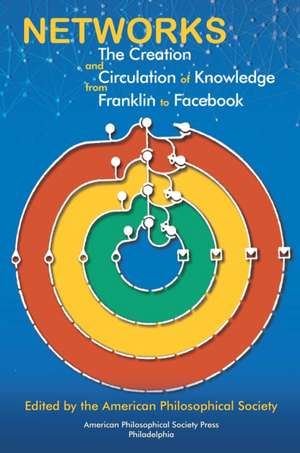 Networks – The Creation and Circulation of Knowledge from Franklin to Facebook, Transactions, American Philosophical Society (Vol. de American Philos Society