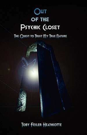 Out of the Psychic Closet de Toby Fesler Heathcotte