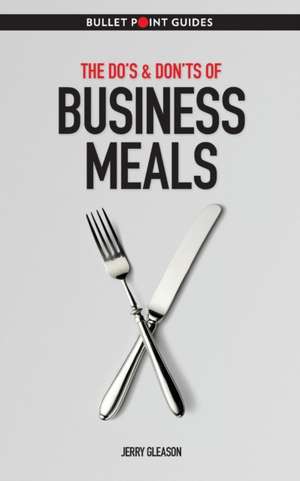 The Do's & Don'ts of Business Meals de Jerry Gleason