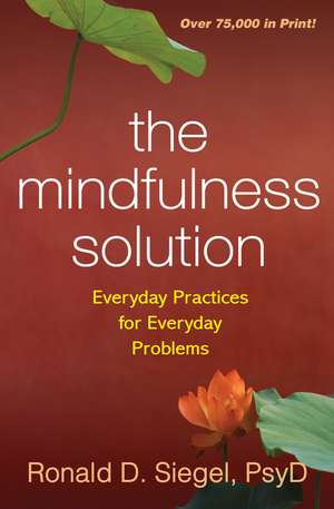 The Mindfulness Solution: Everyday Practices for Everyday Problems de Ronald D. Siegel