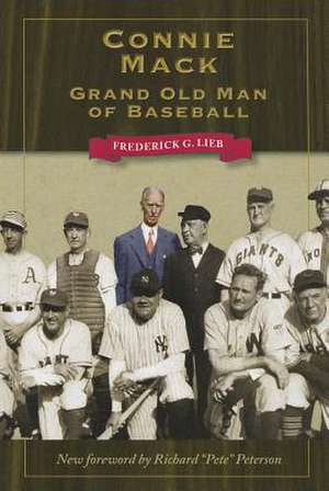Connie Mack: Grand Old Man of Baseball de Frederick G. Lieb