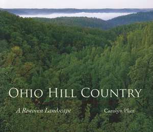 Ohio Hill Country: A Rewoven Landscape de Carolyn Platt