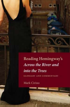 Reading Hemingways Across the River and Into the Trees: Glossary and Commentary de Mark Cirino