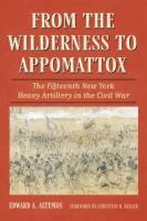 From the Wilderness to Appomattox de Edward A Altemos