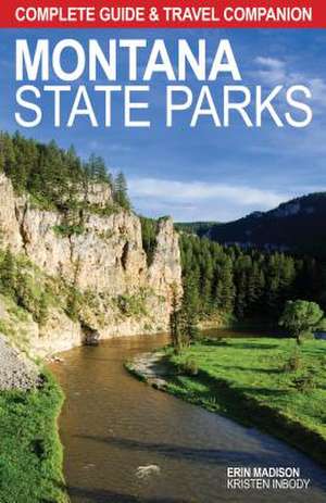 Montana State Parks: Complete Guide & Travel Companion de Erin Madison