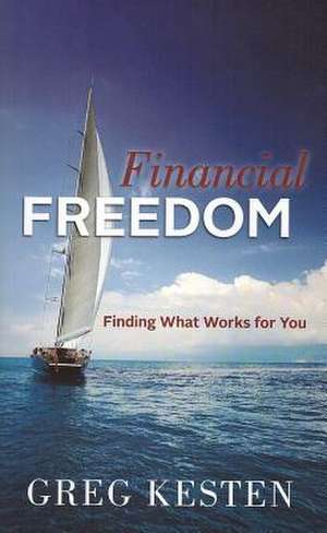 Financial Freedom: Finding What Works for You de Greg Kesten