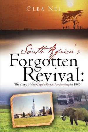 South Africa's forgotten revival: The story of the Cape's Great Awakening in 1860 de Olea Nel