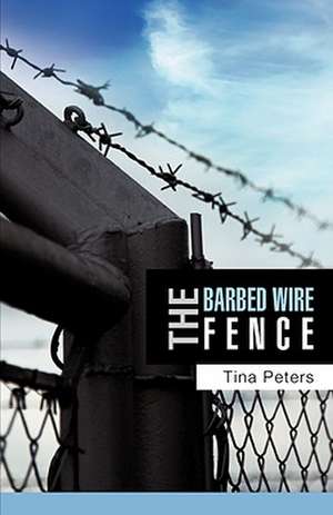 The Barbed Wire Fence: A Missionary's Call to Give Her Life de Tina Peters