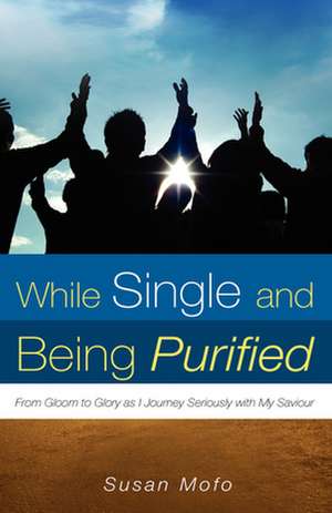 While Single and Being Purified de Susan Mofo