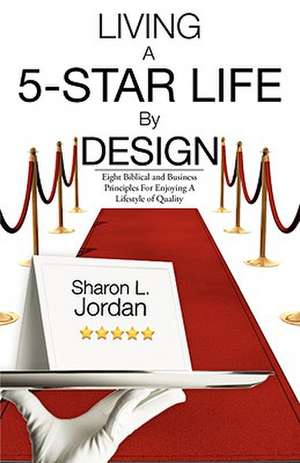 Living a 5-Star Life by Design de Sharon L. Jordan