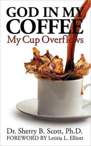 God in My Coffee de Sherry B. Scott