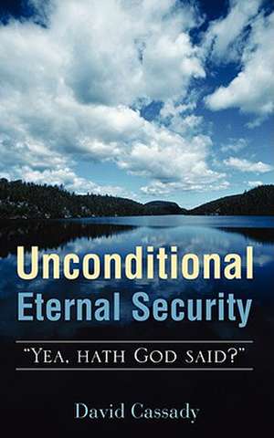 Unconditional Eternal Security de David Cassady