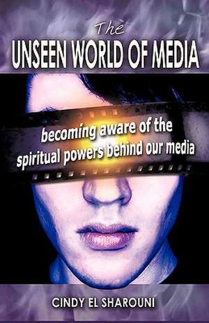 The Unseen World of Media: God and You Alone de Cindy El-Sharouni