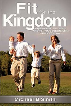 Fit for the Kingdom de Michael B. Smith