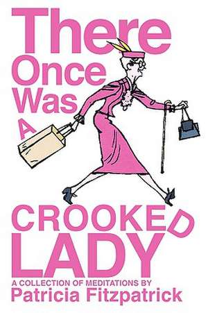 There Once Was a Crooked Lady de Patricia J. Fitzpatrick