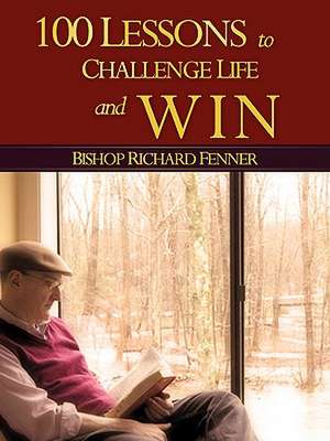 100 Lessons to Challenge Life and Win de Richard Fenner