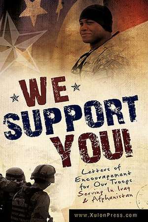 We Support You-Letters of Encouragement for Our Troops Serving in Iraq and Afghanistan de WWW Xulonpress Com