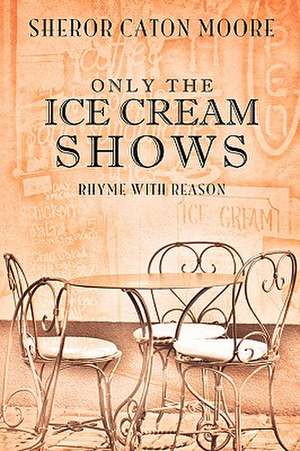 Only the Ice Cream Shows de Sheror Caton Moore